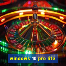 windows 10 pro lite